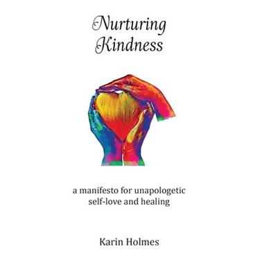 Nurturing Kindness: a manifesto for unapologetic self-love and healing