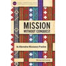 Mission Without Conquest: An Alternative Missionary Practice