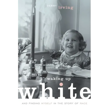 Waking Up White, and Finding Myself in the Story of Race