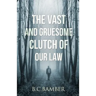 The Vast and Gruesome Clutch of Our Law