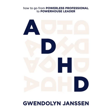 ADHD: How to go from powerless professional to powerhouse leader
