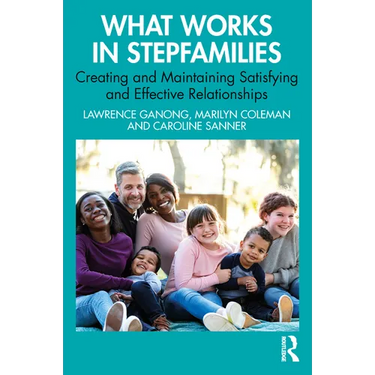 What Works in Stepfamilies: Creating and Maintaining Satisfying and Effective Relationships
