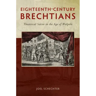Eighteenth-Century Brechtians: Theatrical Satire in the Age of Walpole