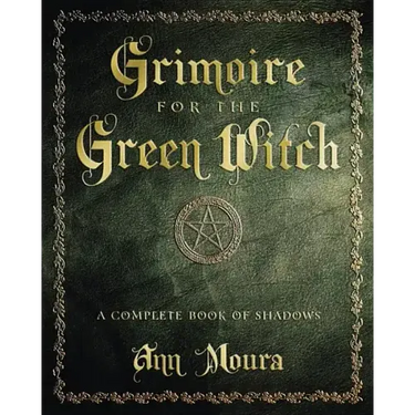 Grimoire for the Green Witch: A Complete Book of Shadows