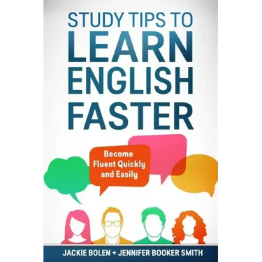 Study Tips to Learn English Faster: Become Fluent Quickly and Easily