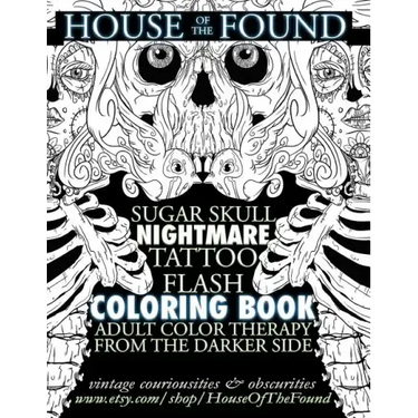 The House of the Found Sugar Skull Nightmare Tattoo Flash Coloring Book: Adult Color Therapy From the Darker Side