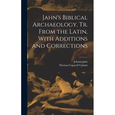Jahn's Biblical Archaeology, tr. From the Latin, With Additions and Corrections