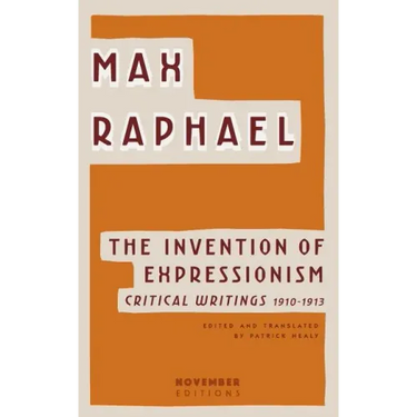 The Invention of Expressionism: Critical Writings 1910-1913