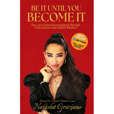 Be It Until You Become It: The Law of Attraction Explained Through Neuroscience and Ancient Wisdom