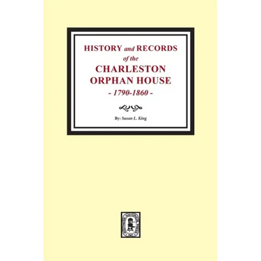 History and Records of the Charleston Orphan House, 1790-1860.