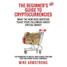 The Beginner's Guide to Cryptocurrencies: What the New Rich Investor Teach Their Followers About Virtual Money: Five Parameters to Analyze, How to Cre