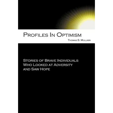Profiles in Optimism: Stories of Brave Individuals Who Looked at Adversity and Saw Hope