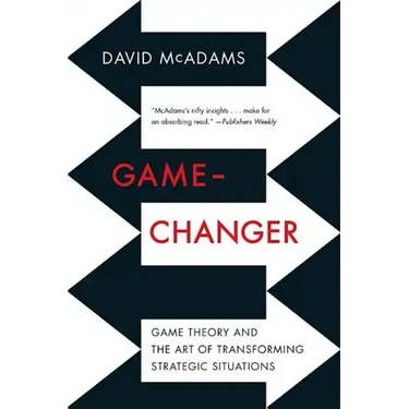 Game-Changer: Game Theory and the Art of Transforming Strategic Situations