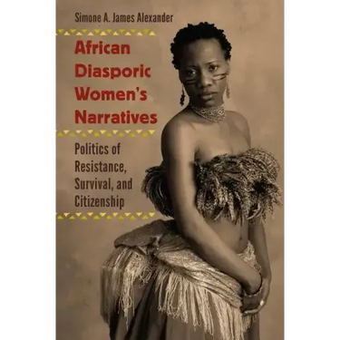 African Diasporic Women's Narratives: Politics of Resistance, Survival, and Citizenship
