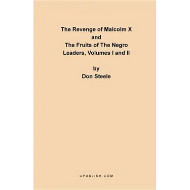 The Revenge of Malcolm X: The Fruits of the Negro Leaders, Volumes I and II