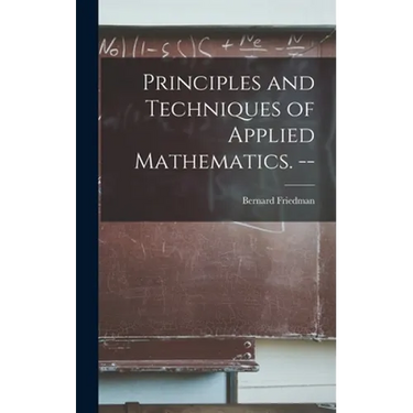 Principles and Techniques of Applied Mathematics. --
