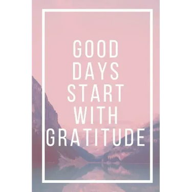 Good Days Start With Gratitude