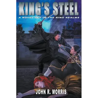 King's Steel, A Novel Set in the Ring Realms