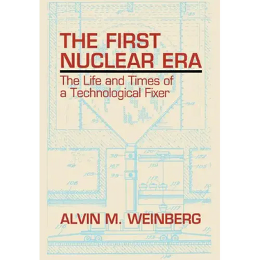 The First Nuclear Era: The Life and Times of Nuclear Fixer