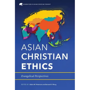 Asian Christian Ethics: Evangelical Perspectives