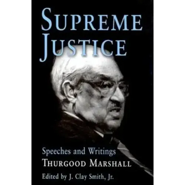 Supreme Justice: Speeches and Writings: Thurgood Marshall
