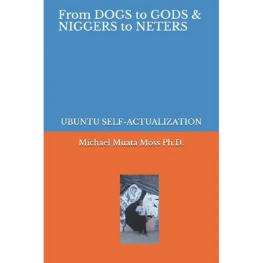 From Dogs to Gods& Niggers to Neters: Ubuntu Self-Actualization