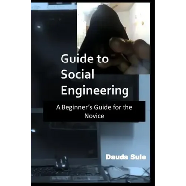 Guide to Social Engineering: A Beginners Guide for the Novice