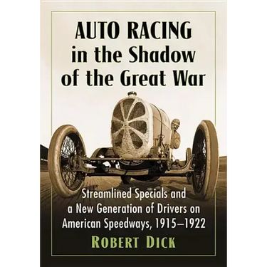 Auto Racing in the Shadow of the Great War: Streamlined Specials and a New Generation of Drivers on American Speedways, 1915-1922