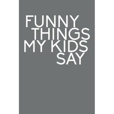 Funny Things My Kids Say: Best gift idea for mom or dad to remember all the quotes of your kids. 6x9 inches, 100 pages.