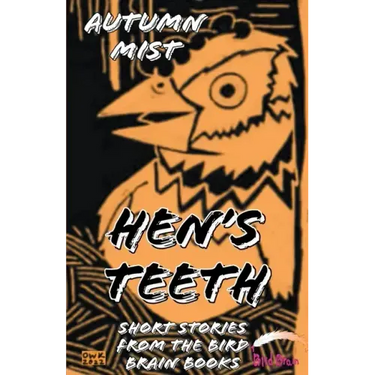 Hen's Teeth: Short Stories from the Bird Brain Books