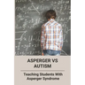 Asperger Vs Autism: Teaching Students With Asperger Syndrome