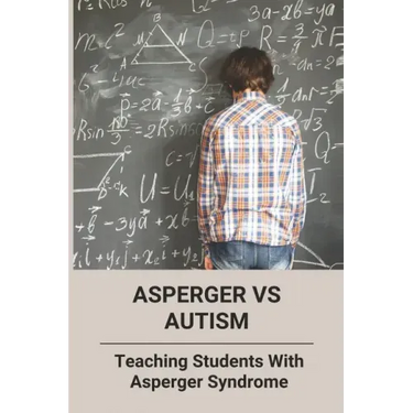 Asperger Vs Autism: Teaching Students With Asperger Syndrome
