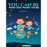 You Can Be Who You Want To Be