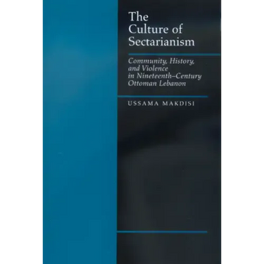 The Culture of Sectarianism: Community, History, and Violence in Nineteenth-Century Ottoman Lebanon