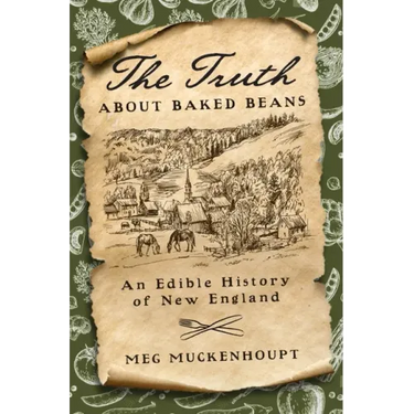 The Truth about Baked Beans: An Edible History of New England