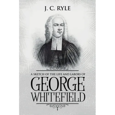 A Sketch of the Life and Labors of George Whitefield: Annotated