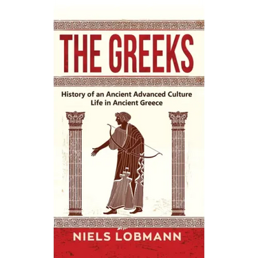 The Greeks: History of an Ancient Advanced Culture Life in Ancient Greece
