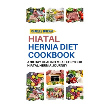 Hiatal Hernia Diet Cookbook: A 30-day healing meal for your Hiatal Hernia journey