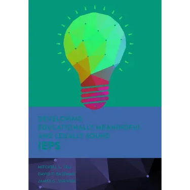 Developing Educationally Meaningful and Legally Sound IEPs