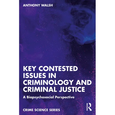 Key Contested Issues in Criminology and Criminal Justice: A Biopsychosocial Perspective