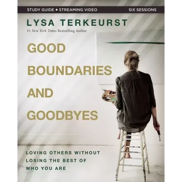 Good Boundaries and Goodbyes Bible Study Guide Plus Streaming Video: Loving Others Without Losing the Best of Who You Are