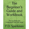 The Beginner's Guide and Workbook: How to Read and Understand Your KJV Bible