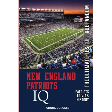 New England Patriots IQ: The Ultimate Test of True Fandom (History & Trivia)