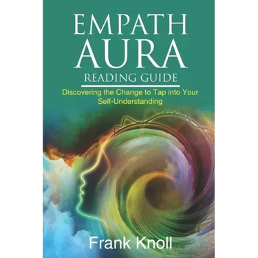 Empath Aura Reading Guide: Discovering the Change to Tap into Your Self-Understanding