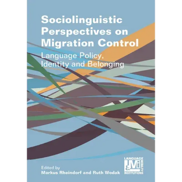 Sociolinguistic Perspectives on Migration Control: Language Policy, Identity and Belonging