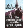 The Multiple Staff and the Larger Church