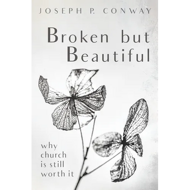 Broken But Beautiful: Why Church Is Still Worth It
