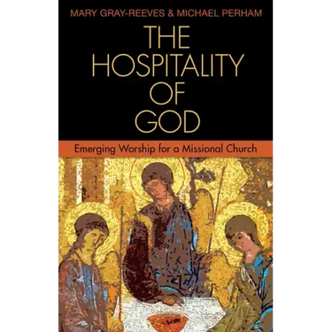 The Hospitality of God: Emerging Worship for a Missional Church