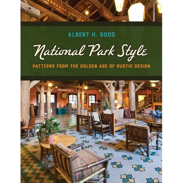 National Park Style: Patterns from the Golden Age of Rustic Design