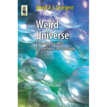 Weird Universe: Exploring the Most Bizarre Ideas in Cosmology